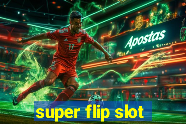 super flip slot