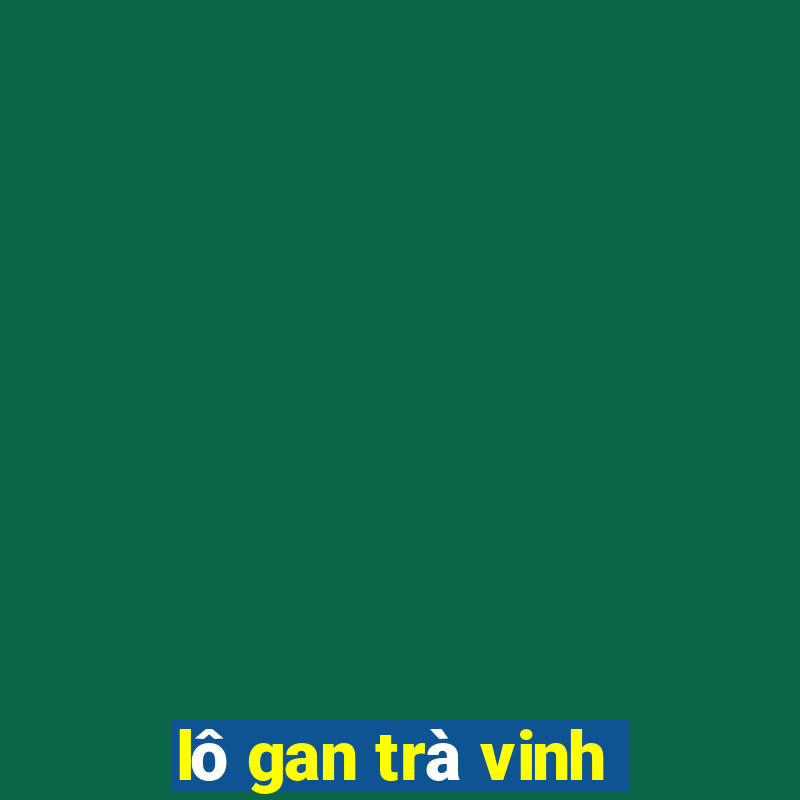 lô gan trà vinh