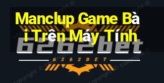 Manclup Game Bài Trên Máy Tính