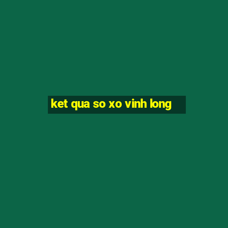 ket qua so xo vinh long