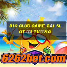 Ric Club Game Bài Slot Đổi Thưởng