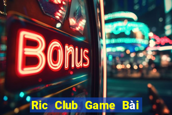 Ric Club Game Bài Slot Đổi Thưởng