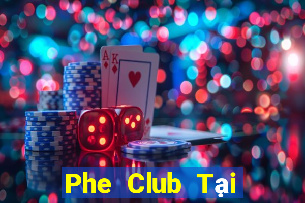 Phe Club Tại Game Bài B52 Đổi Thưởng