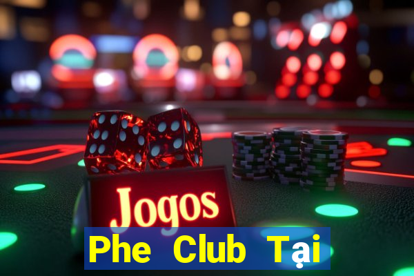 Phe Club Tại Game Bài B52 Đổi Thưởng