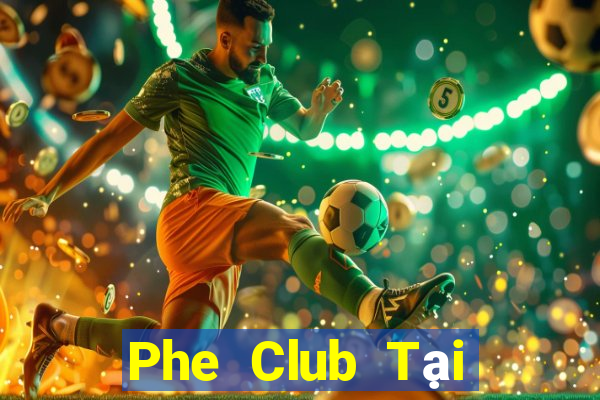 Phe Club Tại Game Bài B52 Đổi Thưởng