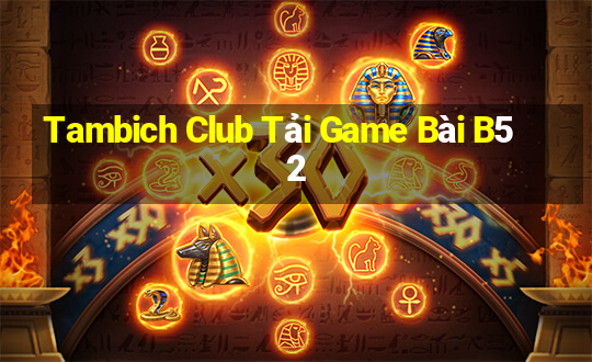 Tambich Club Tải Game Bài B52