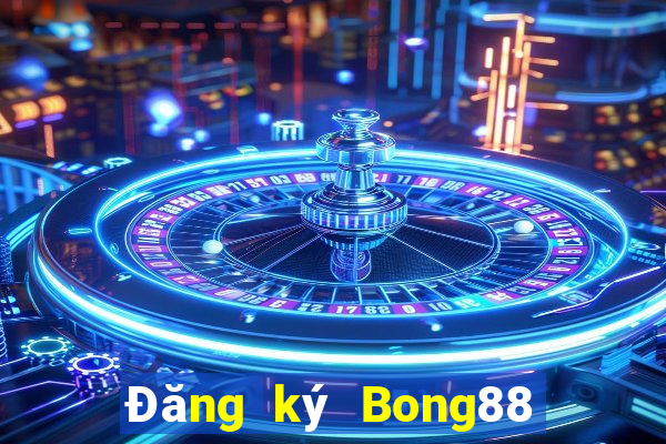 Đăng ký Bong88 Thưởng 150k