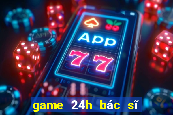 game 24h bác sĩ nha khoa