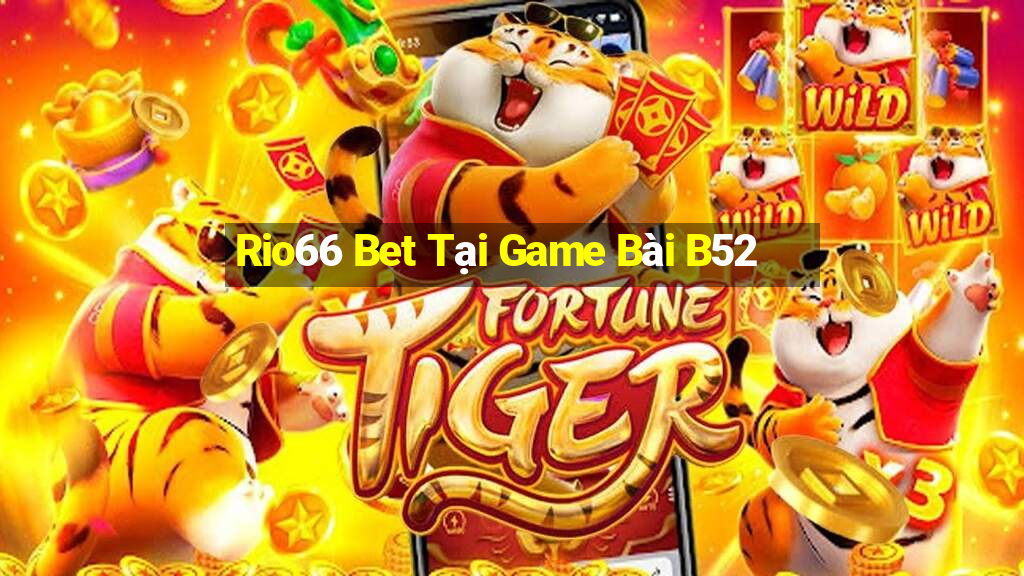 Rio66 Bet Tại Game Bài B52