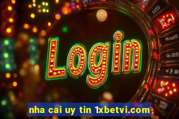 nha cai uy tin 1xbetvi.com