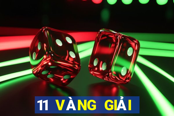 11 VÀNG GIẢI TRÍ VÀ LƯU ĐÃI