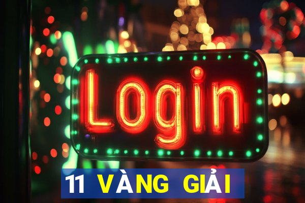 11 VÀNG GIẢI TRÍ VÀ LƯU ĐÃI