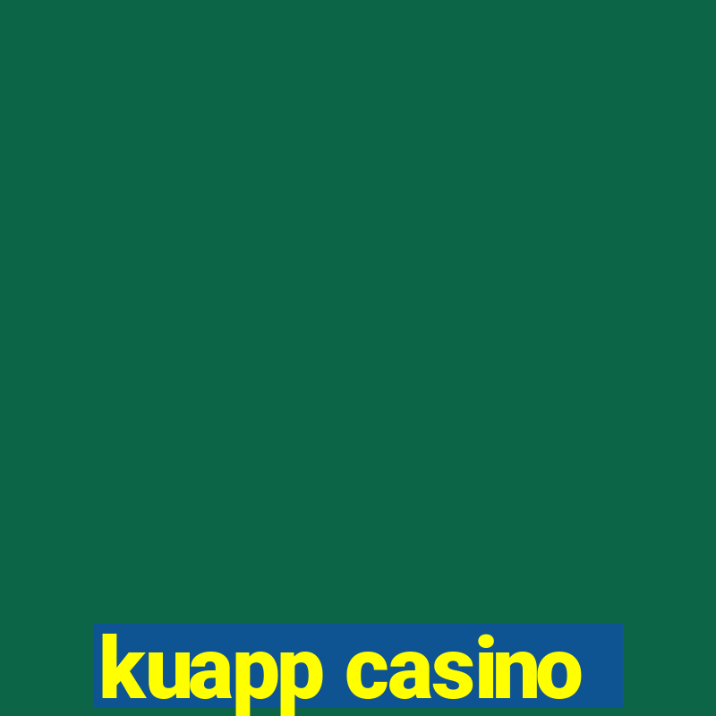 kuapp casino