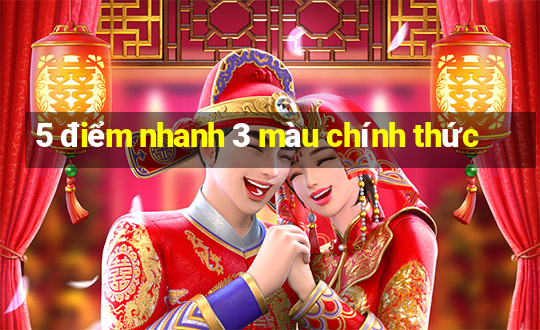 5 điểm nhanh 3 màu chính thức