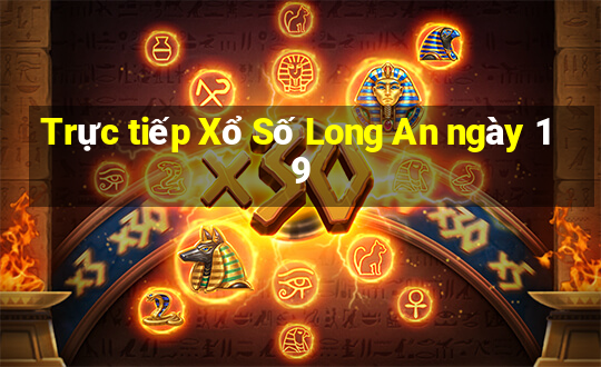 Trực tiếp Xổ Số Long An ngày 19