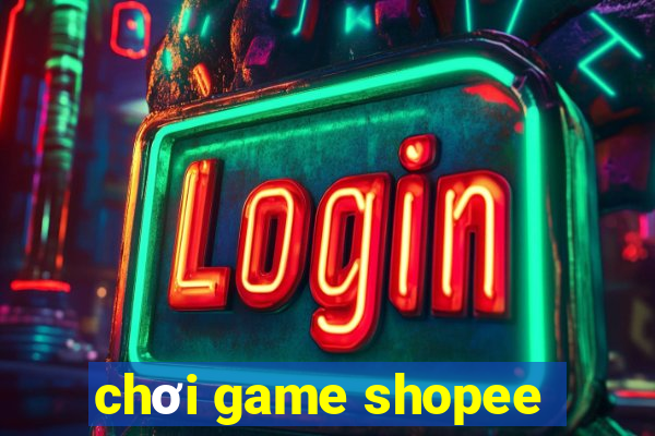 chơi game shopee