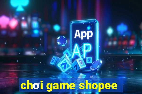 chơi game shopee