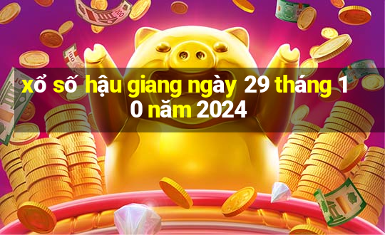 xổ số hậu giang ngày 29 tháng 10 năm 2024