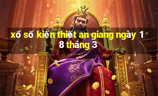 xổ số kiến thiết an giang ngày 18 tháng 3