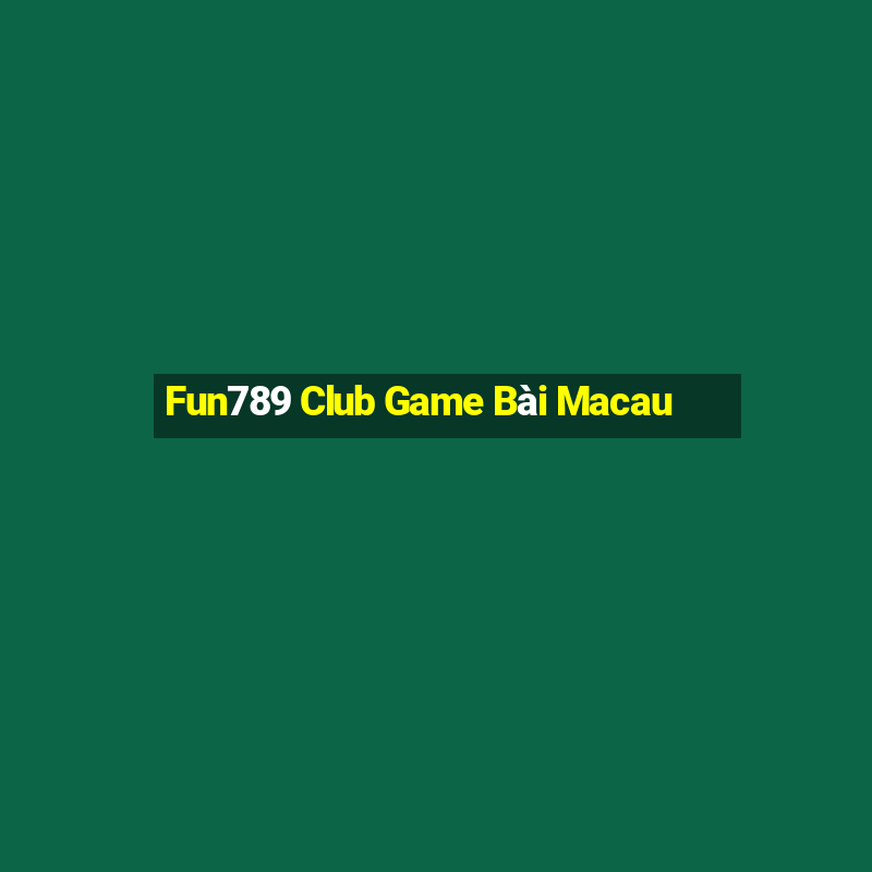 Fun789 Club Game Bài Macau