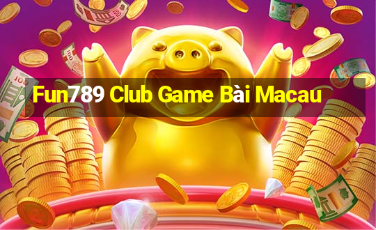 Fun789 Club Game Bài Macau