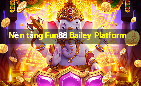 Nền tảng Fun88 Bailey Platform