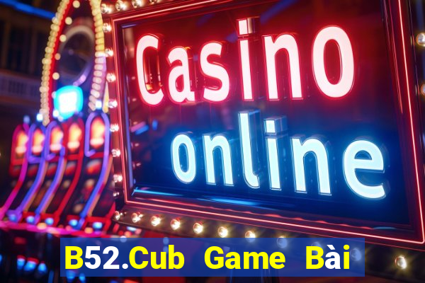 B52.Cub Game Bài Poker Online