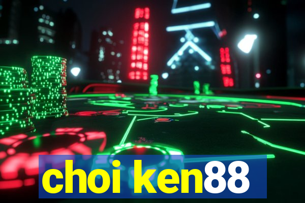 choi ken88