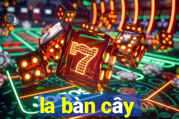 la bàn cây