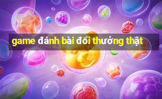 game đánh bài đổi thưởng thật