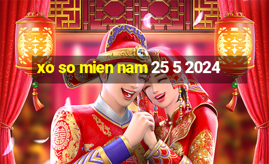 xo so mien nam 25 5 2024