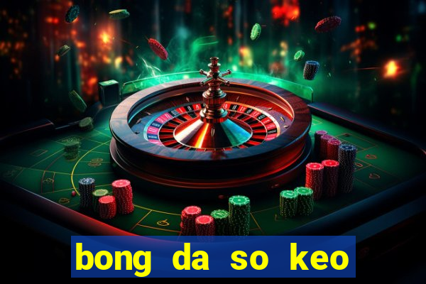 bong da so keo nha cai