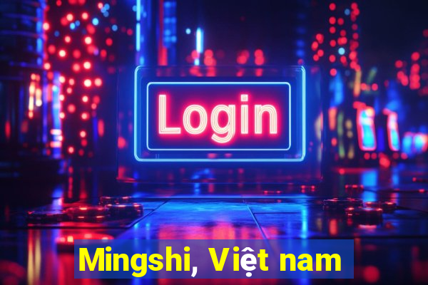 Mingshi, Việt nam