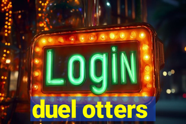 duel otters