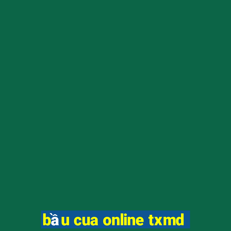 bầu cua online txmd