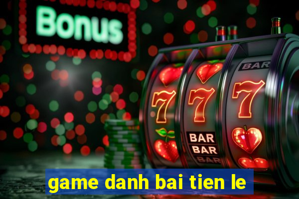 game danh bai tien le