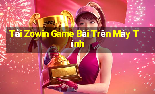 Tải Zowin Game Bài Trên Máy Tính