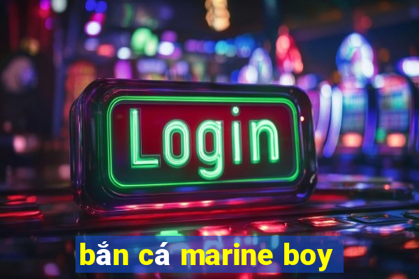 bắn cá marine boy