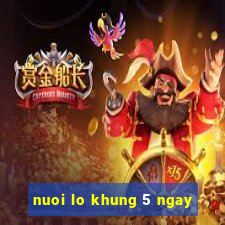 nuoi lo khung 5 ngay