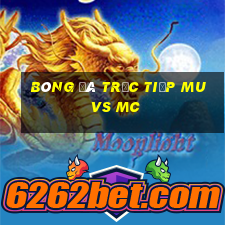 bóng đá trực tiếp mu vs mc