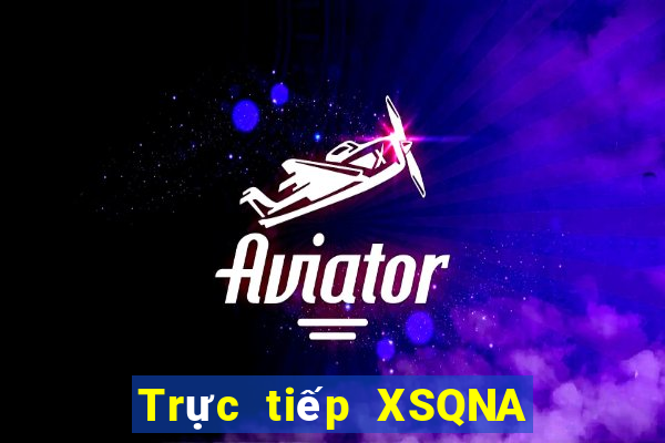 Trực tiếp XSQNA ngày 18