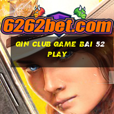 Gin Club Game Bài 52Play