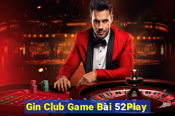 Gin Club Game Bài 52Play