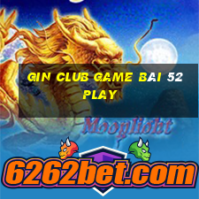 Gin Club Game Bài 52Play