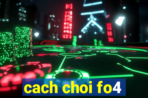 cach choi fo4