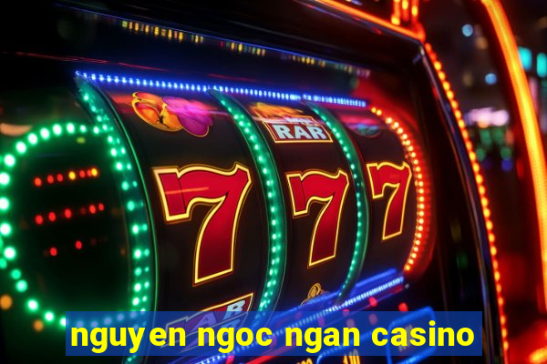 nguyen ngoc ngan casino