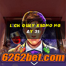 Lịch quay XSDNO ngày 31