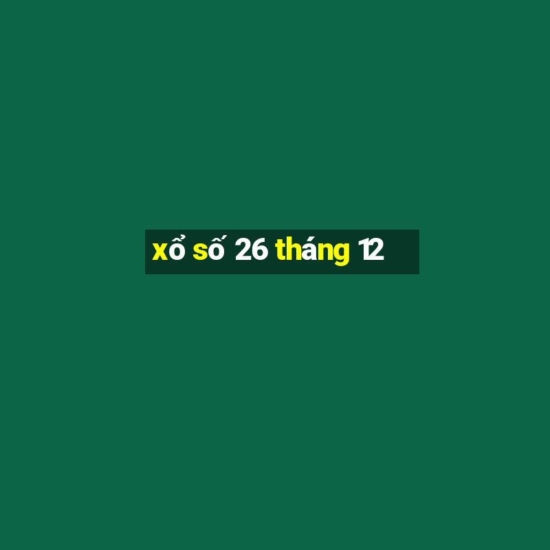 xổ số 26 tháng 12