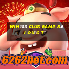 Win188 Club Game Bài Quốc Tế