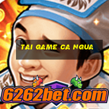 tai game ca ngua